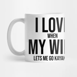 I love when my wife lets me go kayaking Mug